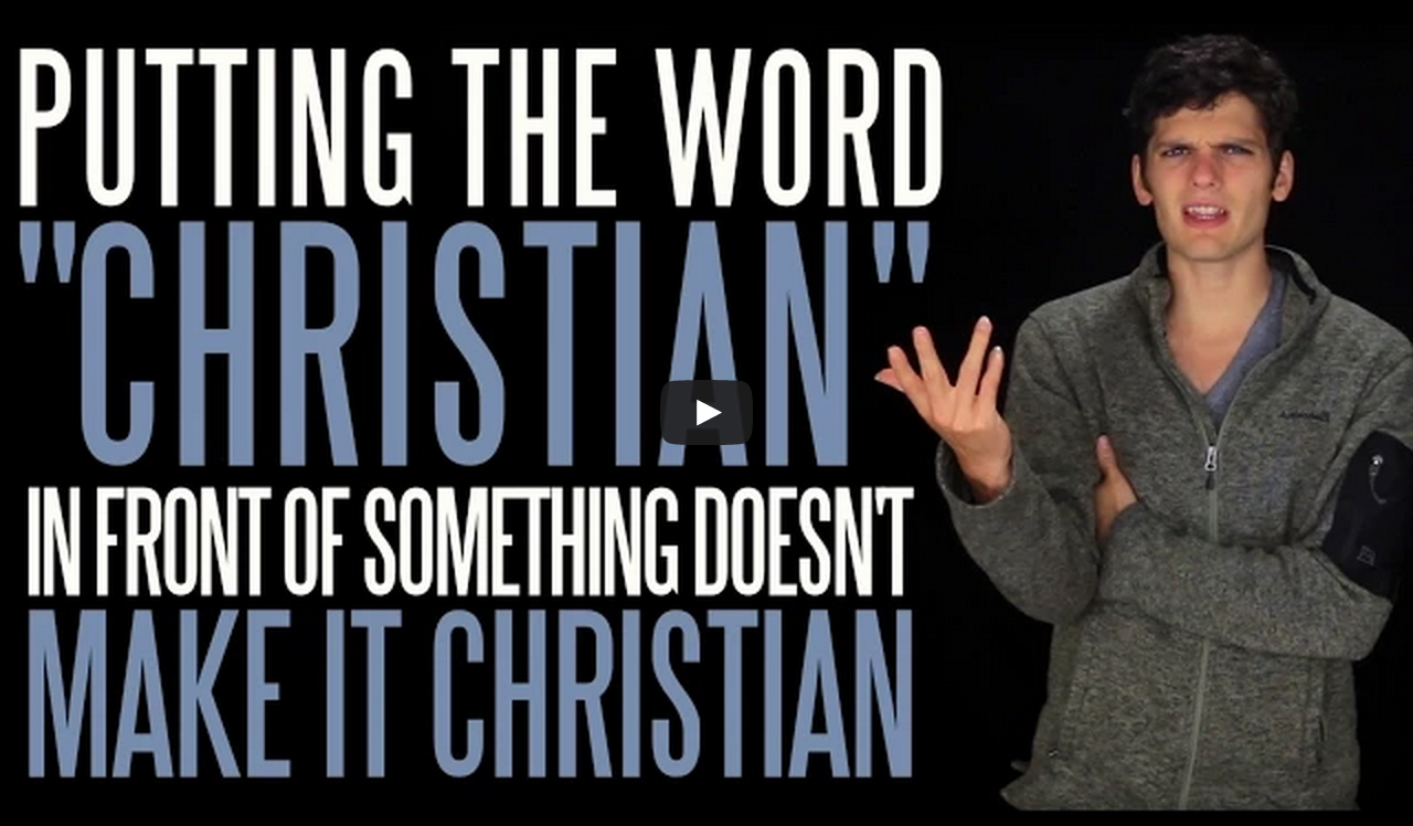 Putting the Word "Christian" in Front of Something Doesn't Make It Christian
