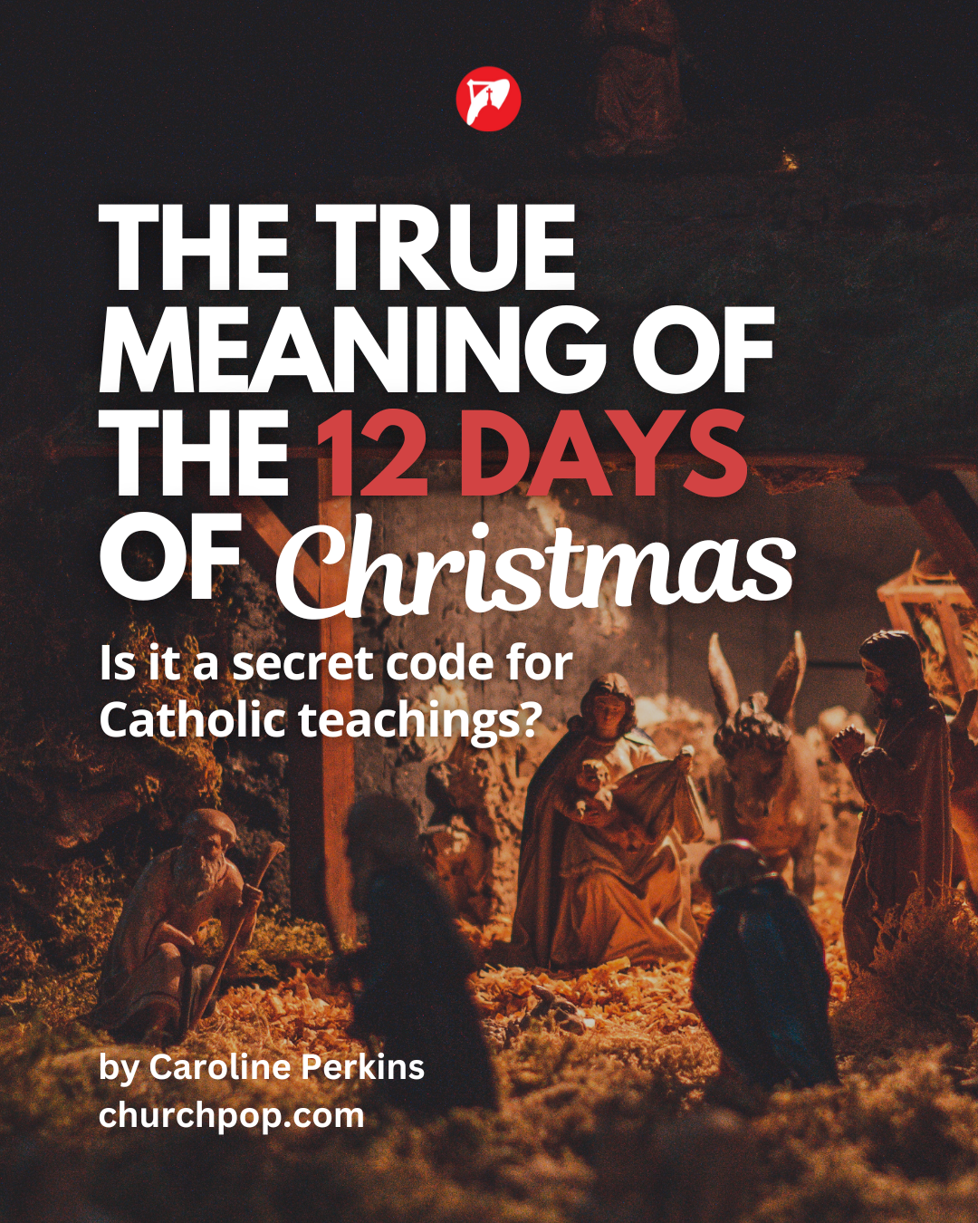 The Catholic Meaning of 'The Twelve Days of Christmas': The Secret Code Explained