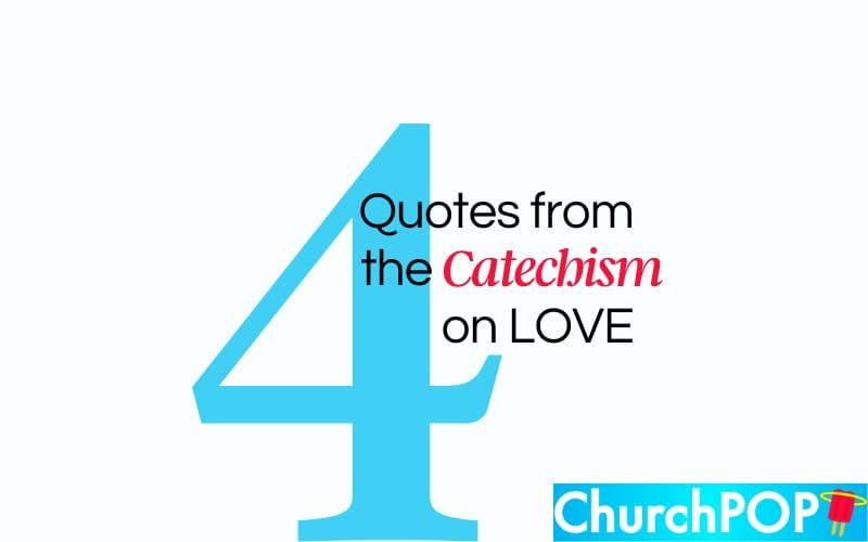 How Love is Beautifully Defined by the Catechism of the Catholic Church, in 4 Quotes